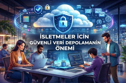 İşletmeler için Güvenli Veri Depolamanın Önemi